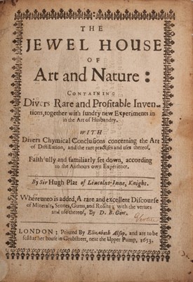 Lot 679 - Plat, Sir Hugh - The Jewel House of Art and Nature: Containing divers rare and profitable inventions, together with sundry new experiments on the art of husbandry. 1653. Sm 4to,contemporary mottled...