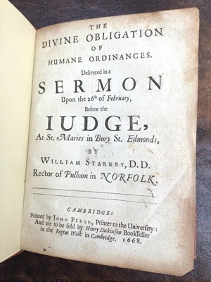 Lot 877 - William Starkey, D.D. Rector of Pulham in Norfolk - The divine obligation of humane ordinances Delivered in a sermon upon the 26th of February, before the iudge, at St. Maries in Bury St. Edmonds, ...