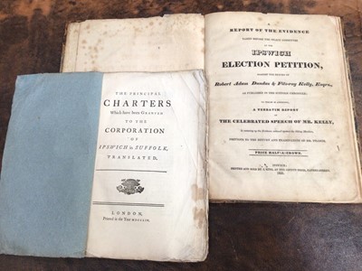 Lot 882 - Ipswich and environs: Report of the Ipswich election petition, 1835, original quarter calf, together with The Principle Charters which have been granted to the Corporation of Ipswich, 1754, also a...