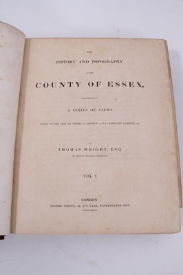 Lot 892 - Thomas Wright - The History and Topography of The County Of Essex, illustrated by William Bartlett