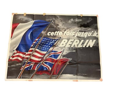 Lot 741 - Second World War poster 'Cette fois jusqu a Berlin' depicting the flags of the victorious allies, 101 x 76cm