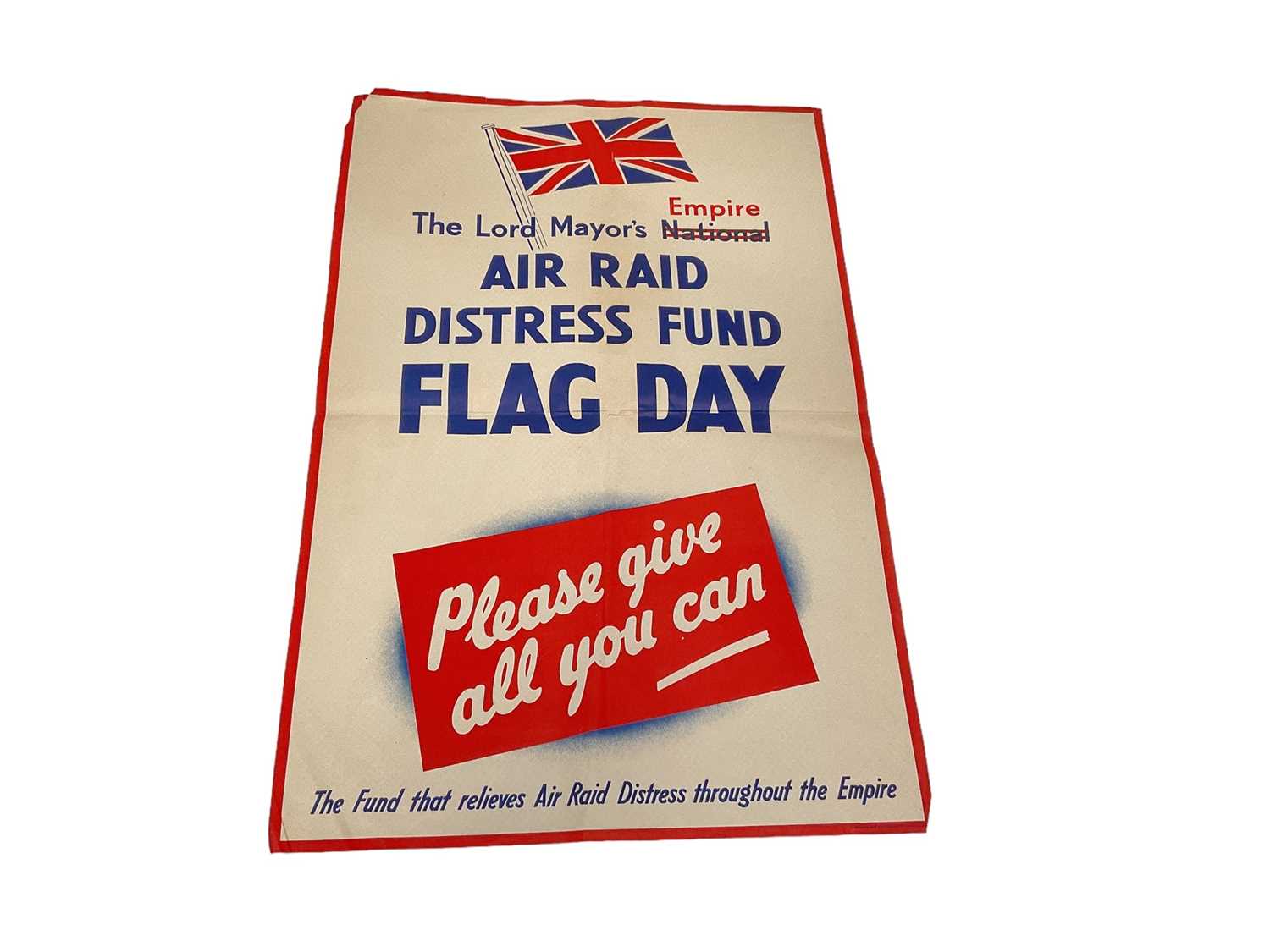 Lot 760 - Original Second World War Poster- 'The Lord Mayor's Empire Air Raid Distress Fund Flag Day, please give all you can, The Fund that relieves Air Raid Distress throughout the Empire', printed by Gilb...