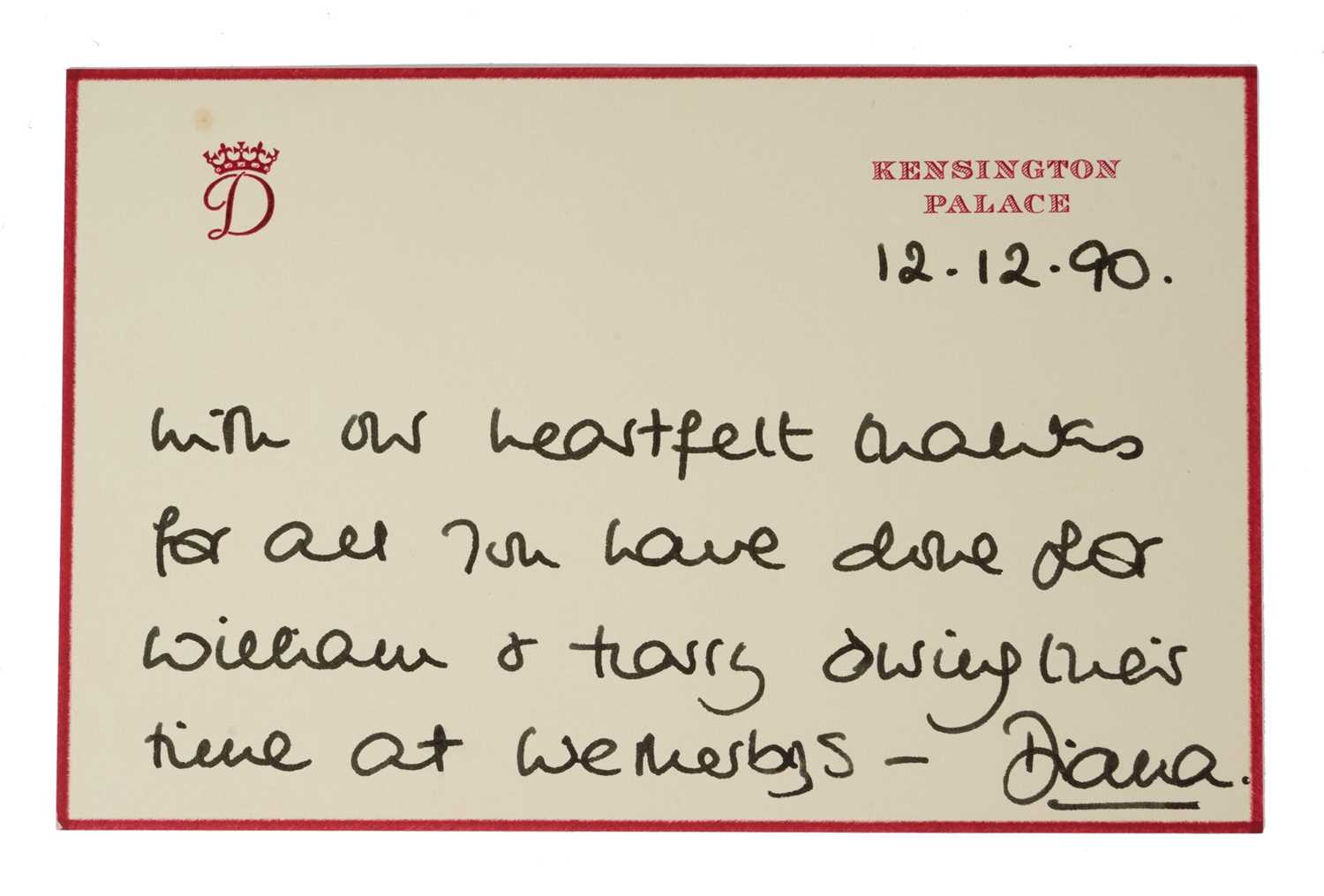 Lot 111 - H.R.H. Diana Princess of Wales, handwritten card dated 12.12.90. Written on Kensington Palace stationary with crowned D cypher ' With our heartfelt thanks for all you have done for William and Ha...