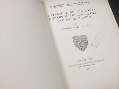 Lot 140 - Catalogue of the Roman Pottery in the Colchester and Essex Museum, Thomas May 1930, together with Camulodonum, 1947, other books relating to local archeology and hist...
