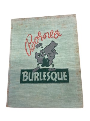 Lot 1647 - Borneo Burlesque, pub. 1947, ed 18/338, a limited-edition book created by Australian prisoners of war (POWs) in Borneo during World War II
