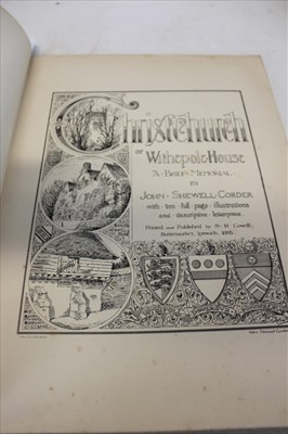 Lot 2391 - John Sewell Corder - Christchurch or  Withypoll House, published H. S. Cowell, Ipswich 1895, signed and dedicated by the author to A. Nelson Howe, modern rebinding, also Withypoll family, 1936