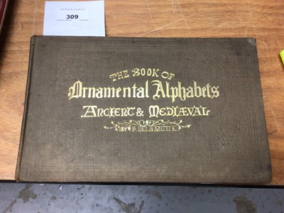 Lot 309 - The Book of Ornamental Alphabets Ancient & Medieval by F. Delamotte